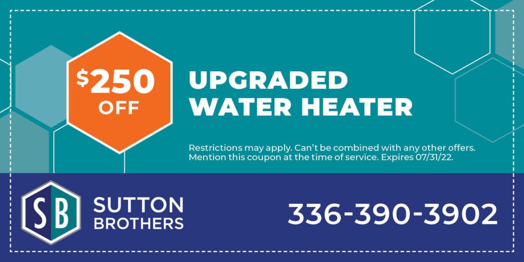 0 Off an Upgraded Water Heater Restrictions may apply. Can’t be combined with any other offers. Mention this coupon at the time of service. Expires 07/31/22.