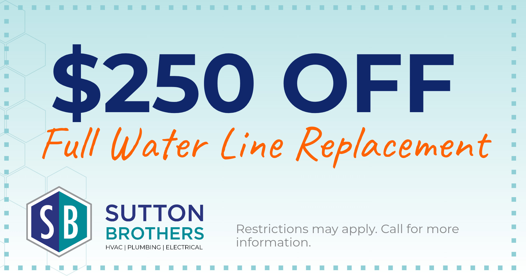 $250 off full water line replacement.